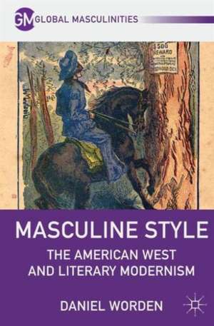 Masculine Style: The American West and Literary Modernism de D. Worden