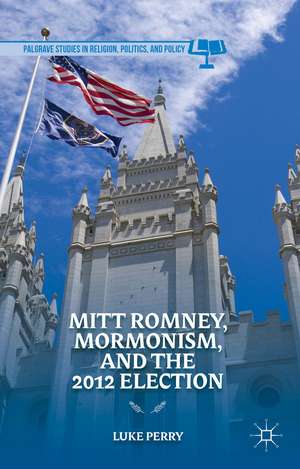 Mitt Romney, Mormonism, and the 2012 Election de L. Perry