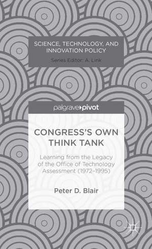 Congress’s Own Think Tank: Learning from the Legacy of the Office of Technology Assessment (1972-1995) de P. Blair