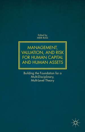 Management, Valuation, and Risk for Human Capital and Human Assets: Building the Foundation for a Multi-Disciplinary, Multi-Level Theory de M. Russ