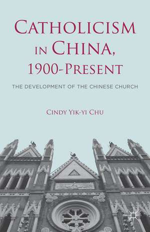 Catholicism in China, 1900-Present: The Development of the Chinese Church de C. Chu