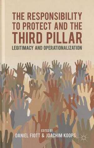 The Responsibility to Protect and the Third Pillar: Legitimacy and Operationalization de D. Fiott