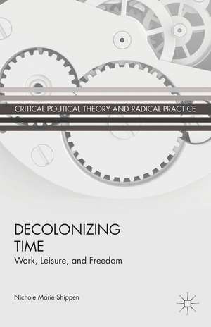 Decolonizing Time: Work, Leisure, and Freedom de N. Shippen