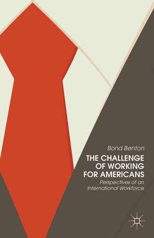 The Challenge of Working for Americans: Perspectives of an International Workforce de Bond Benton