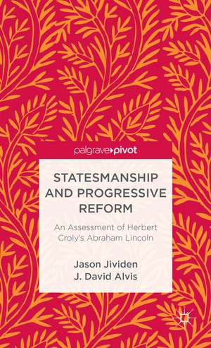 Statesmanship and Progressive Reform: An Assessment of Herbert Croly’s Abraham Lincoln de J. Alvis