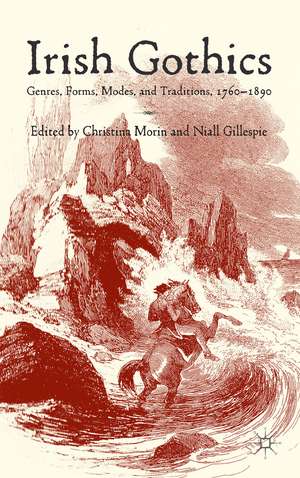 Irish Gothics: Genres, Forms, Modes, and Traditions, 1760-1890 de Christina Morin