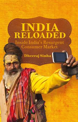 India Reloaded: Inside India’s Resurgent Consumer Market de D. Sinha