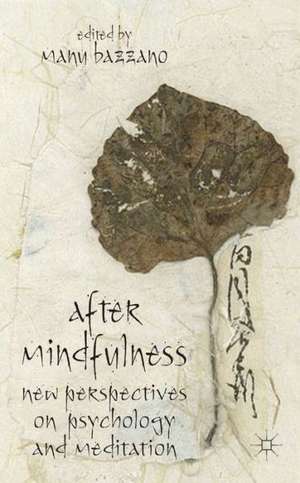 After Mindfulness: New Perspectives on Psychology and Meditation de M. Bazzano