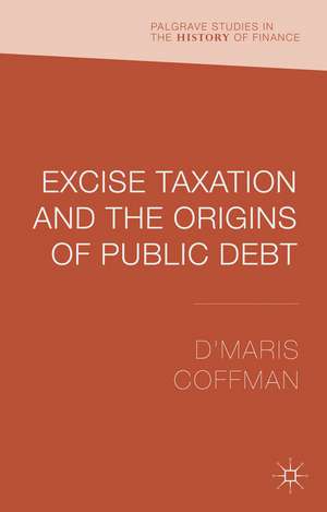 Excise Taxation and the Origins of Public Debt de D'Maris Coffman