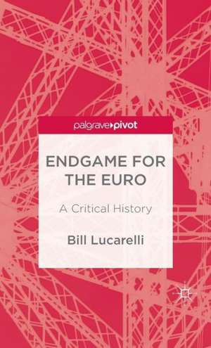 Endgame for the Euro: A Critical History de B. Lucarelli