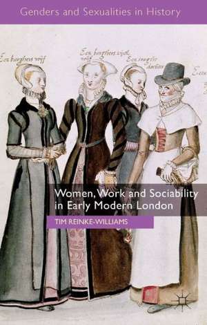 Women, Work and Sociability in Early Modern London de T. Reinke-Williams