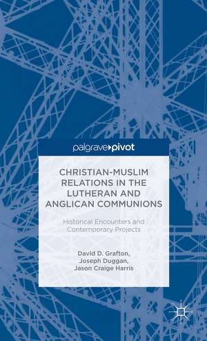 Christian-Muslim Relations in the Anglican and Lutheran Communions: Historical Encounters and Contemporary Projects de D. Grafton