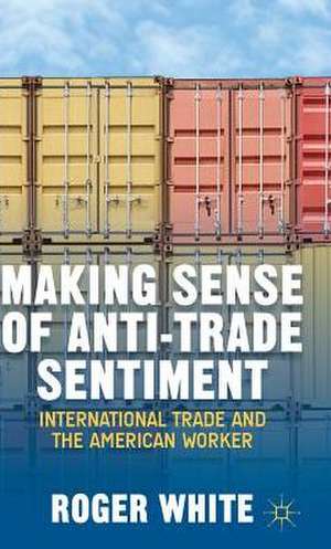 Making Sense of Anti-trade Sentiment: International Trade and the American Worker de R. White