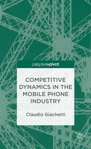 Competitive Dynamics in the Mobile Phone Industry de C. Giachetti