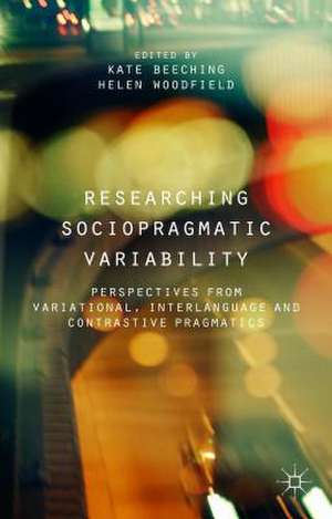 Researching Sociopragmatic Variability: Perspectives from Variational, Interlanguage and Contrastive Pragmatics de K. Beeching