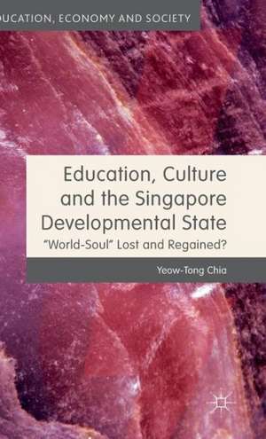 Education, Culture and the Singapore Developmental State: World-Soul Lost and Regained? de Y. Chia