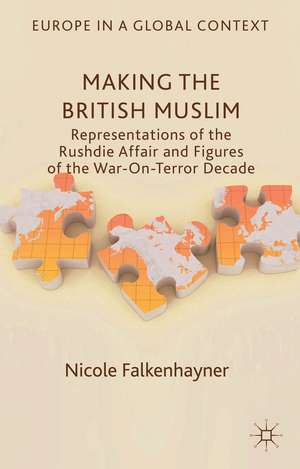 Making the British Muslim: Representations of the Rushdie Affair and Figures of the War-On-Terror Decade de N. Falkenhayner