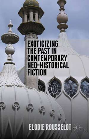 Exoticizing the Past in Contemporary Neo-Historical Fiction de E. Rousselot