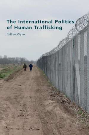 The International Politics of Human Trafficking de Gillian Wylie