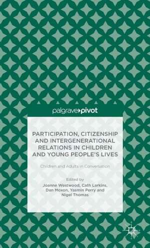 Participation, Citizenship and Intergenerational Relations in Children and Young People's Lives: Children and Adults in Conversation de J. Westwood