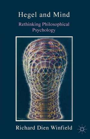 Hegel and Mind: Rethinking Philosophical Psychology de Richard Dien Winfield