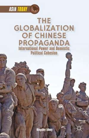 The Globalization of Chinese Propaganda: International Power and Domestic Political Cohesion de K. Edney