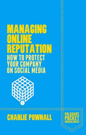 Managing Online Reputation: How to Protect Your Company on Social Media de Charlie Pownall