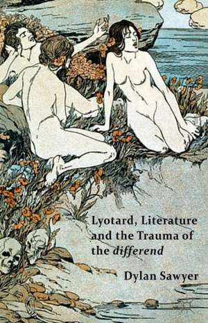 Lyotard, Literature and the Trauma of the differend de D. Sawyer