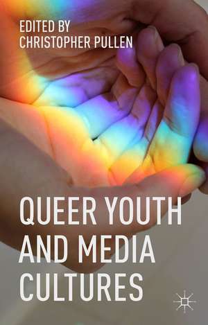 Queer Youth and Media Cultures de Christopher Pullen