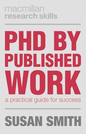 PhD by Published Work: A Practical Guide for Success de Susan Smith