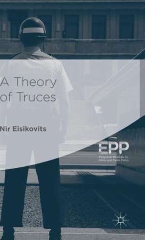 A Theory of Truces de Nir Eisikovits