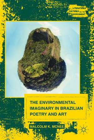 The Environmental Imaginary in Brazilian Poetry and Art de M. McNee