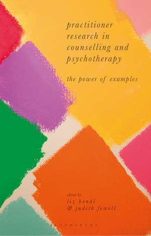 Practitioner Research in Counselling and Psychotherapy: The Power of Examples de Liz Bondi