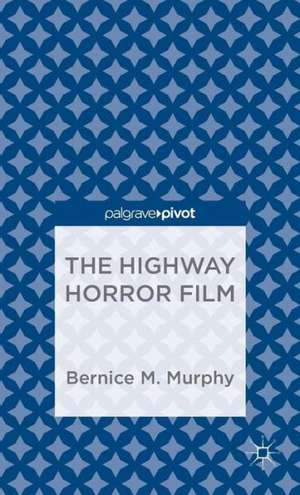 The Highway Horror Film de Bernice M. Murphy