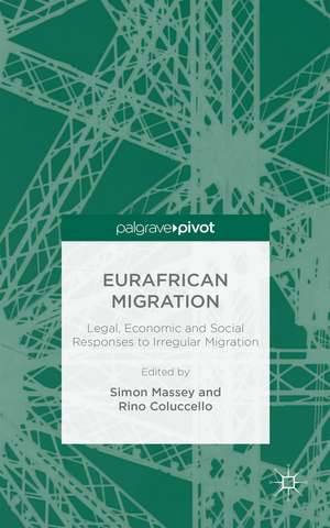 Eurafrican Migration: Legal, Economic and Social Responses to Irregular Migration de Rino Coluccello