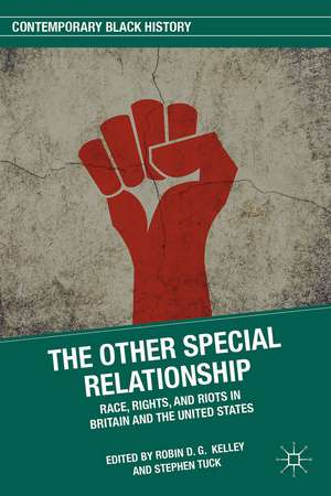 The Other Special Relationship: Race, Rights, and Riots in Britain and the United States de R Kelley