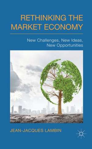 Rethinking the Market Economy: New Challenges, New Ideas, New Opportunities de J. Lambin