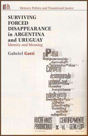 Surviving Forced Disappearance in Argentina and Uruguay: Identity and Meaning de G. Gatti