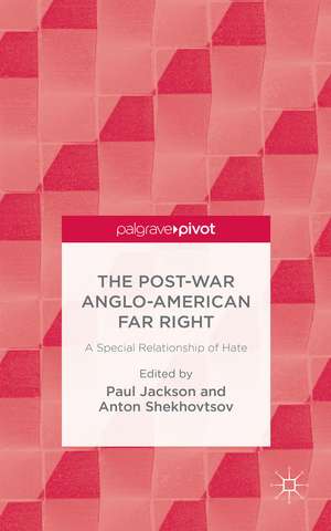 The Post-War Anglo-American Far Right: A Special Relationship of Hate de P. Jackson