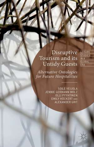 Disruptive Tourism and its Untidy Guests: Alternative Ontologies for Future Hospitalities de S. Veijola