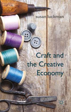 Craft and the Creative Economy de S. Luckman