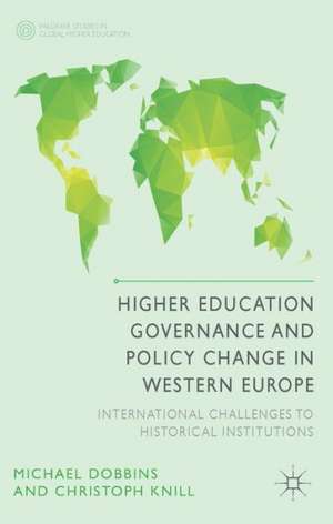 Higher Education Governance and Policy Change in Western Europe: International Challenges to Historical Institutions de M. Dobbins