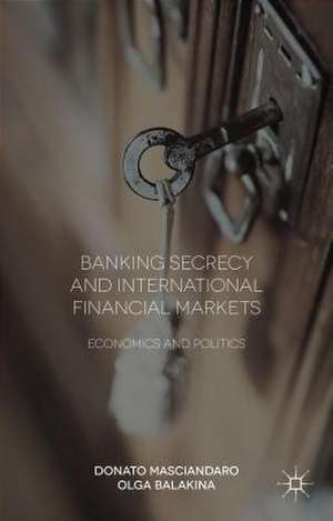 Banking Secrecy and Global Finance: Economic and Political Issues de Donato Masciandaro