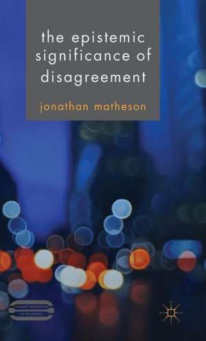 The Epistemic Significance of Disagreement de J. Matheson