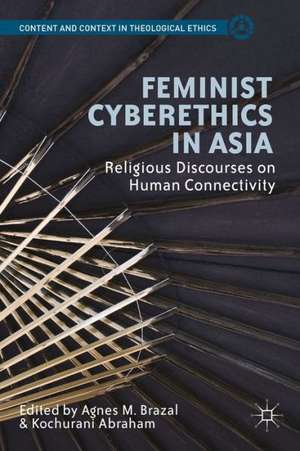 Feminist Cyberethics in Asia: Religious Discourses on Human Connectivity de Agnes M. Brazal