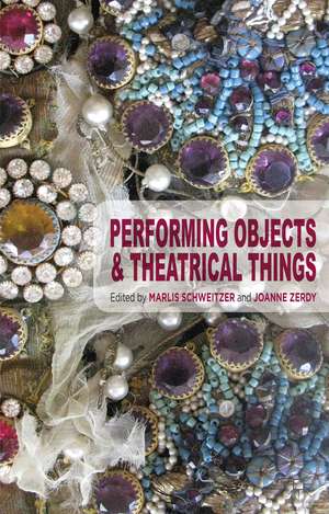 Performing Objects and Theatrical Things de Marlis Schweitzer