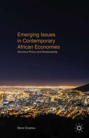 Emerging Issues in Contemporary African Economies: Structure, Policy, and Sustainability de S. Onyeiwu