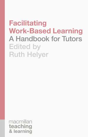 Facilitating Work-Based Learning: A Handbook for Tutors de Ruth Helyer