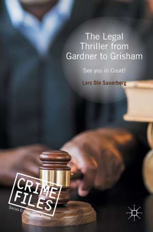 The Legal Thriller from Gardner to Grisham: See you in Court! de Lars Ole Sauerberg