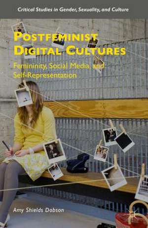 Postfeminist Digital Cultures: Femininity, Social Media, and Self-Representation de Amy Shields Dobson